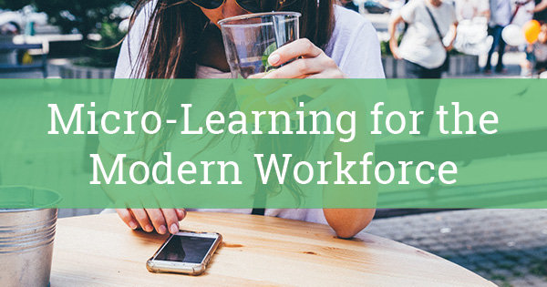Micro Learning for the Modern Workforce Blog 600x315
